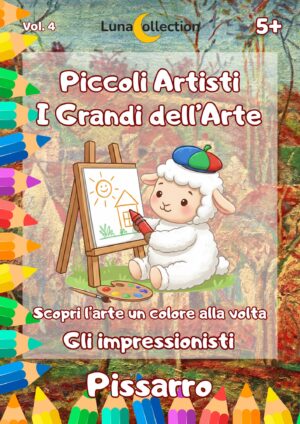 Piccoli Artisti - I Grandi dell'Arte - Vol. 4 PISSARRO